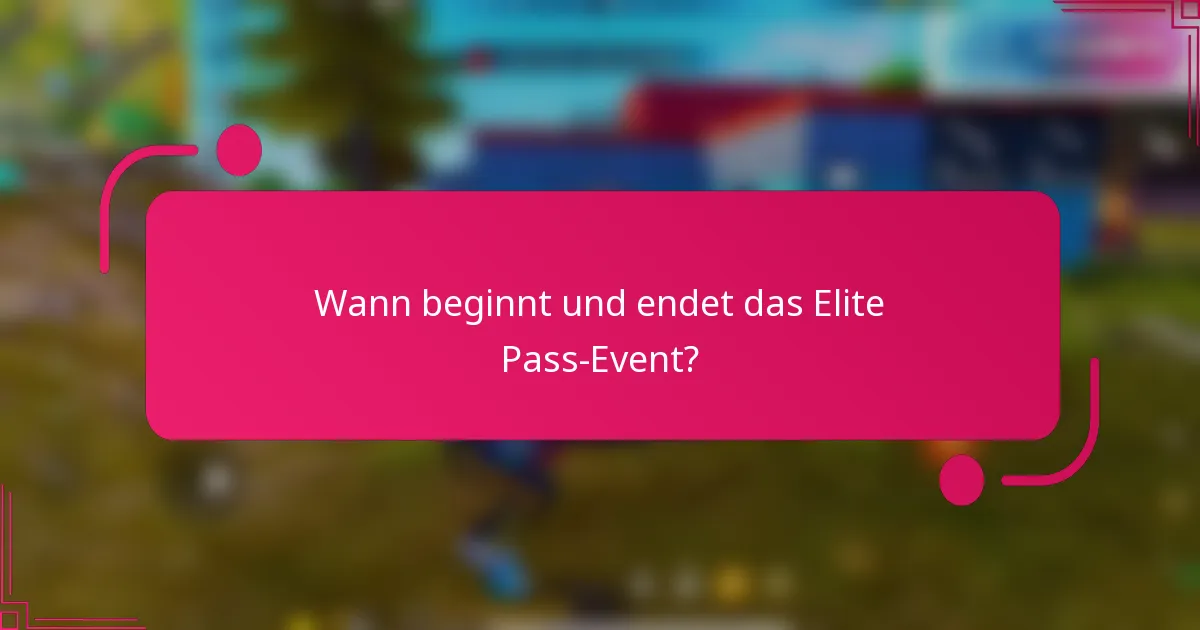 Wann beginnt und endet das Elite Pass-Event?