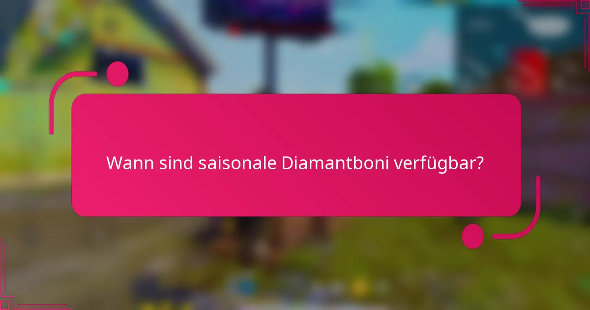 Wann sind saisonale Diamantboni verfügbar?