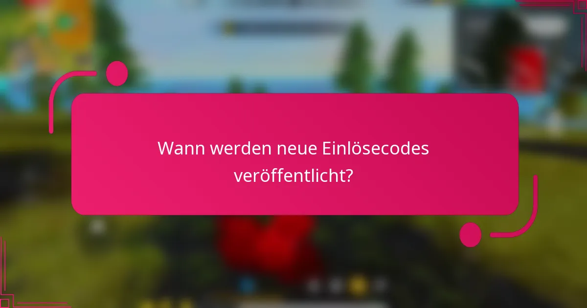 Wann werden neue Einlösecodes veröffentlicht?