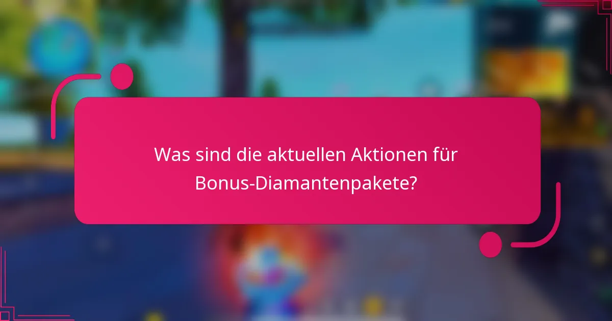 Was sind die aktuellen Aktionen für Bonus-Diamantenpakete?