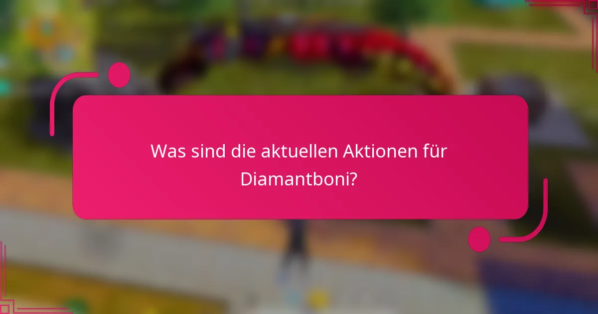 Was sind die aktuellen Aktionen für Diamantboni?