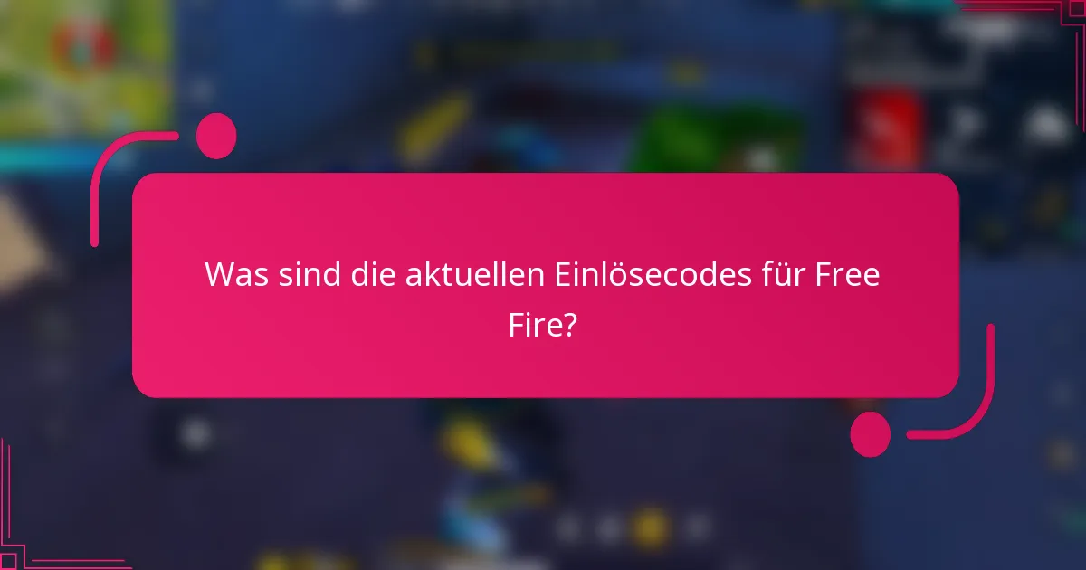 Was sind die aktuellen Einlösecodes für Free Fire?