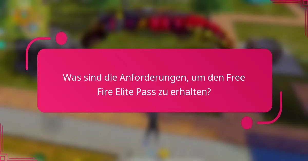 Was sind die Anforderungen, um den Free Fire Elite Pass zu erhalten?