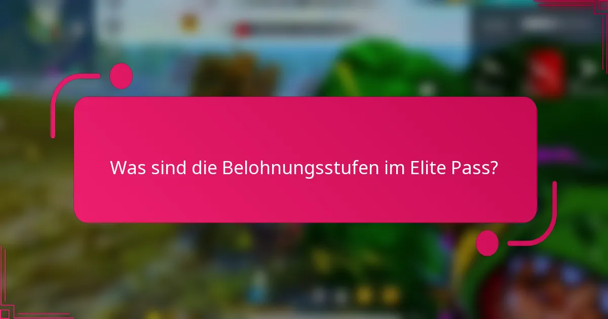 Was sind die Belohnungsstufen im Elite Pass?