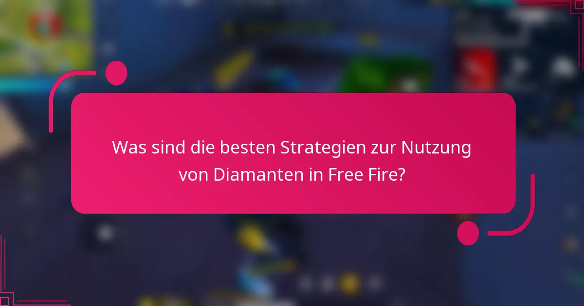 Was sind die besten Strategien zur Nutzung von Diamanten in Free Fire?