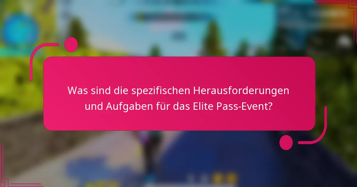 Was sind die spezifischen Herausforderungen und Aufgaben für das Elite Pass-Event?