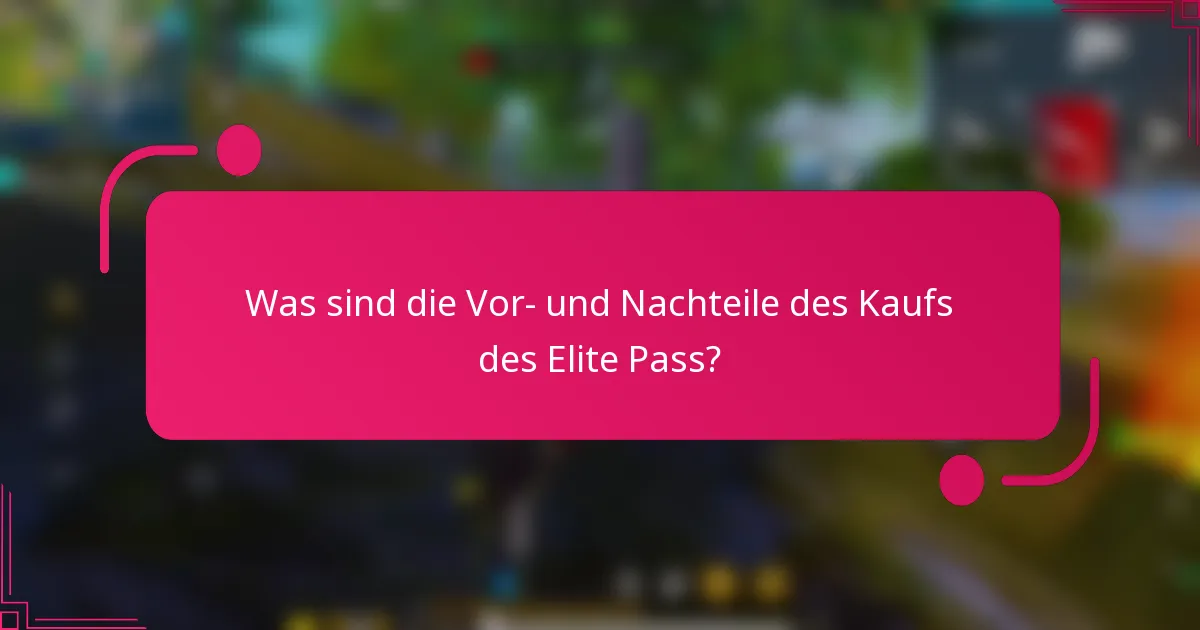 Was sind die Vor- und Nachteile des Kaufs des Elite Pass?