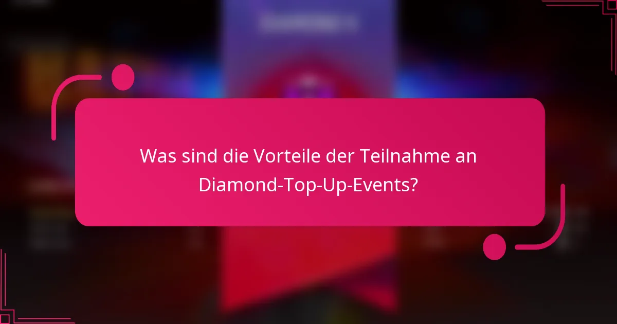 Was sind die Vorteile der Teilnahme an Diamond-Top-Up-Events?