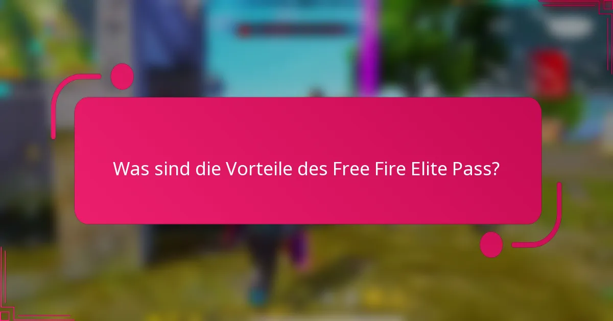 Was sind die Vorteile des Free Fire Elite Pass?