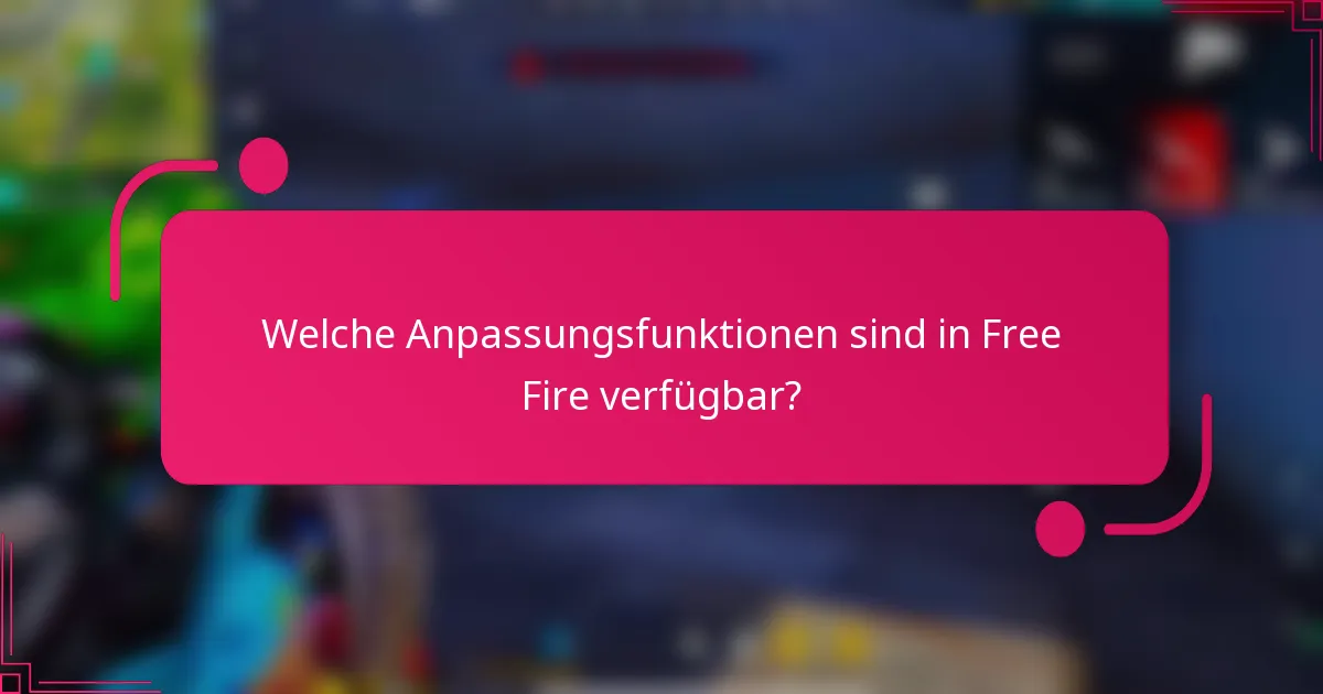 Welche Anpassungsfunktionen sind in Free Fire verfügbar?
