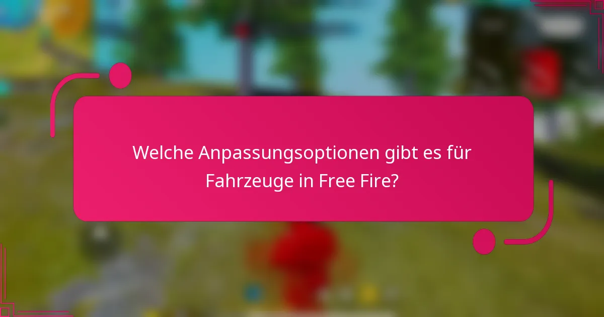 Welche Anpassungsoptionen gibt es für Fahrzeuge in Free Fire?
