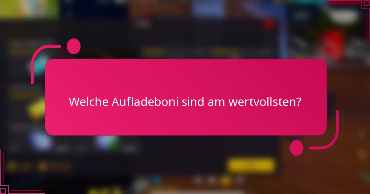 Welche Aufladeboni sind am wertvollsten?