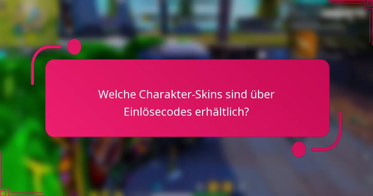 Welche Charakter-Skins sind über Einlösecodes erhältlich?