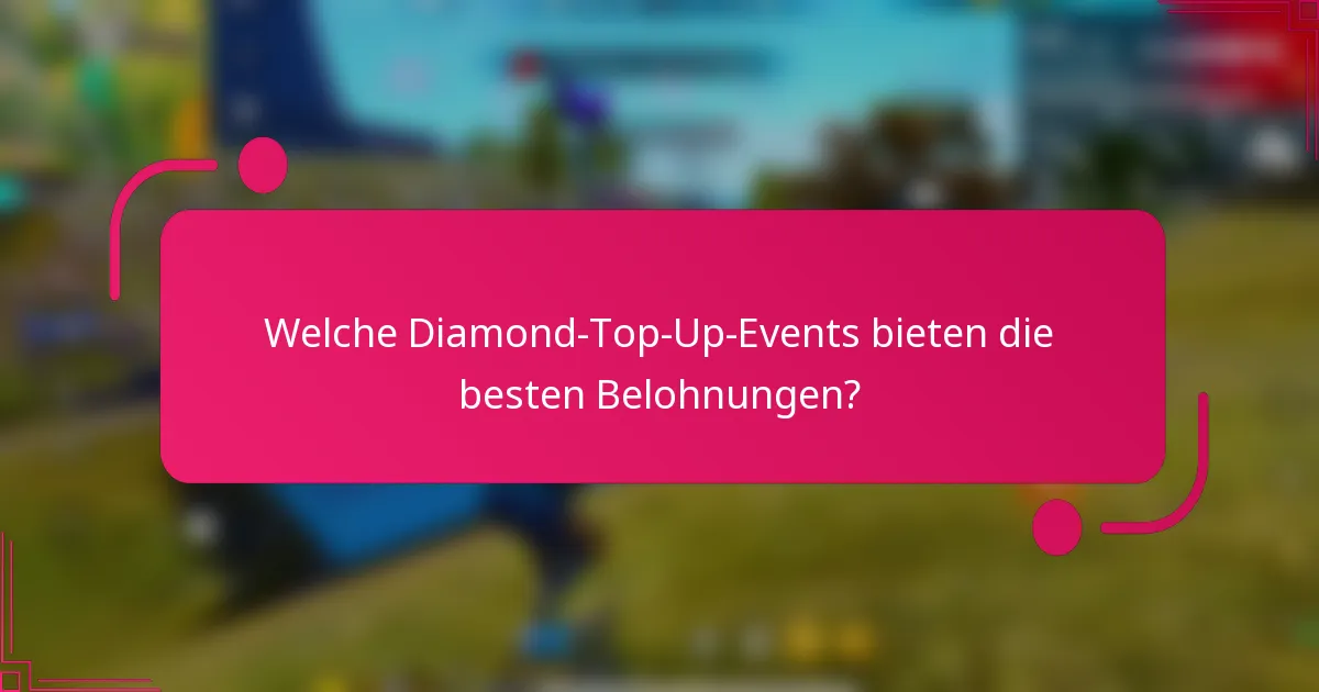 Welche Diamond-Top-Up-Events bieten die besten Belohnungen?
