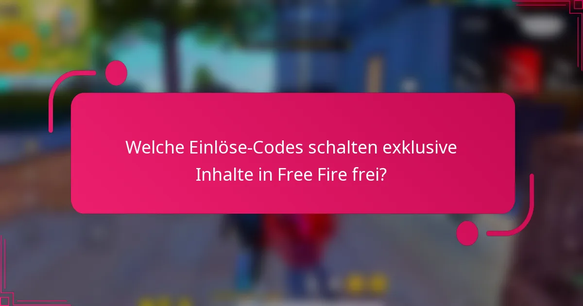 Welche Einlöse-Codes schalten exklusive Inhalte in Free Fire frei?