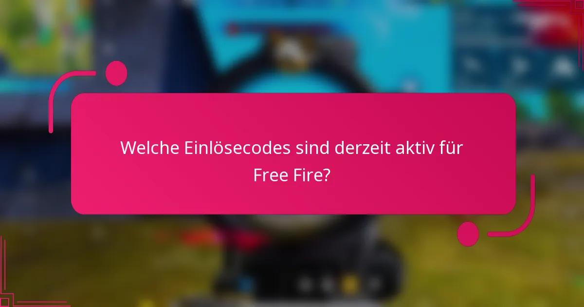 Welche Einlösecodes sind derzeit aktiv für Free Fire?