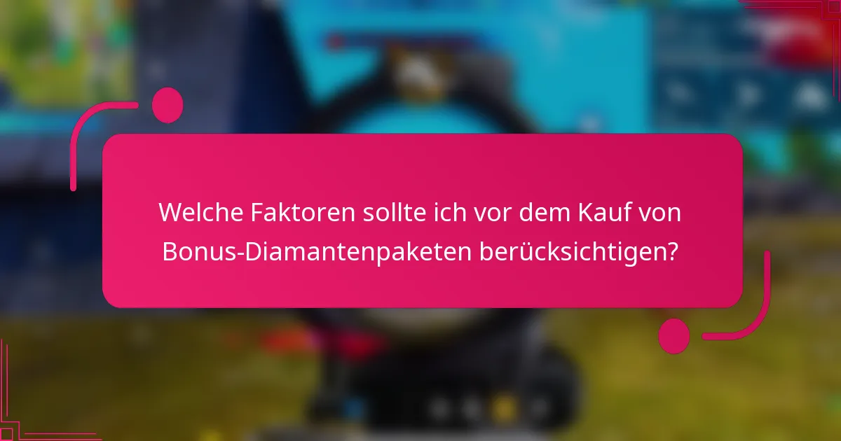 Welche Faktoren sollte ich vor dem Kauf von Bonus-Diamantenpaketen berücksichtigen?