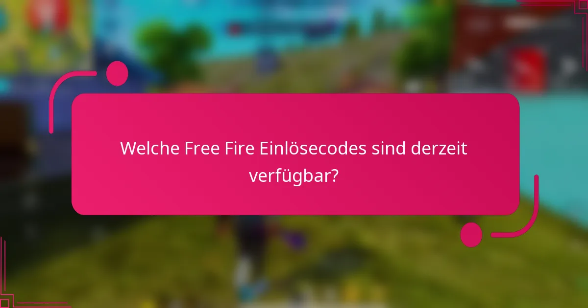 Welche Free Fire Einlösecodes sind derzeit verfügbar?