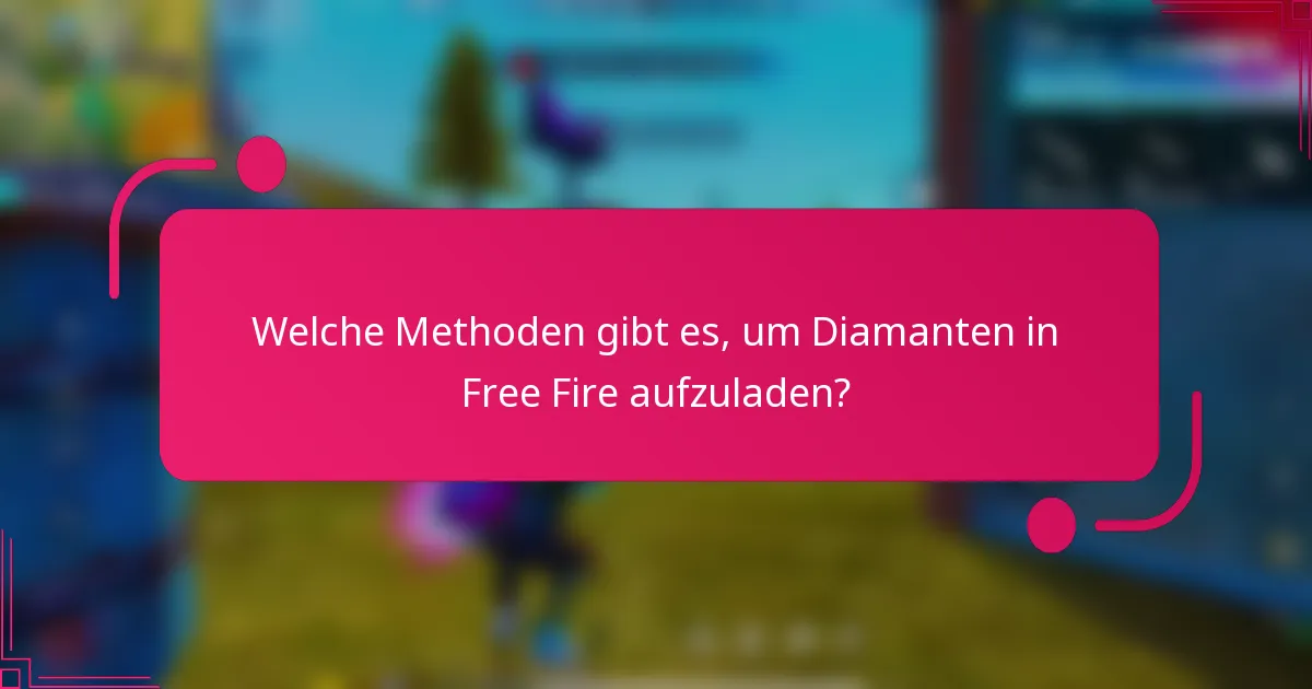 Welche Methoden gibt es, um Diamanten in Free Fire aufzuladen?