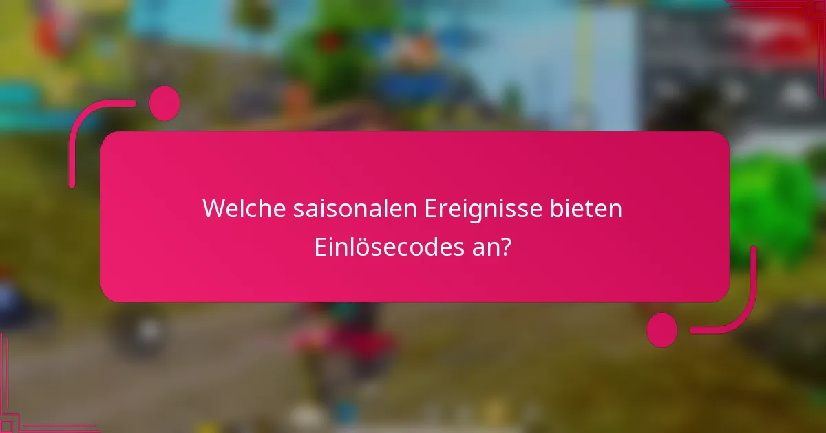 Welche saisonalen Ereignisse bieten Einlösecodes an?
