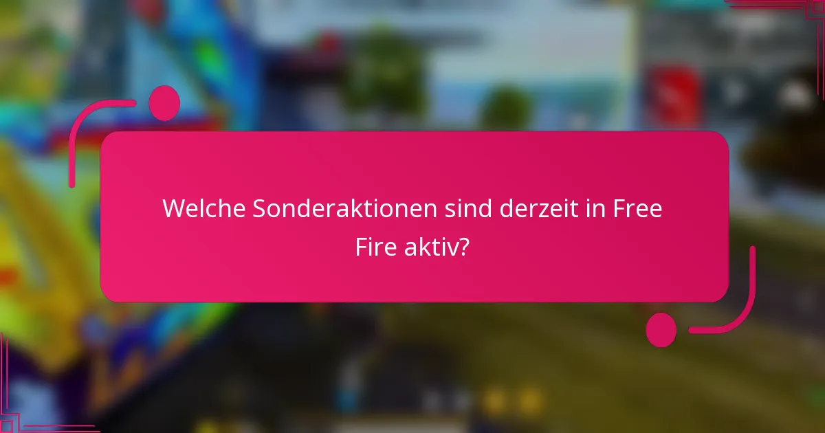 Welche Sonderaktionen sind derzeit in Free Fire aktiv?