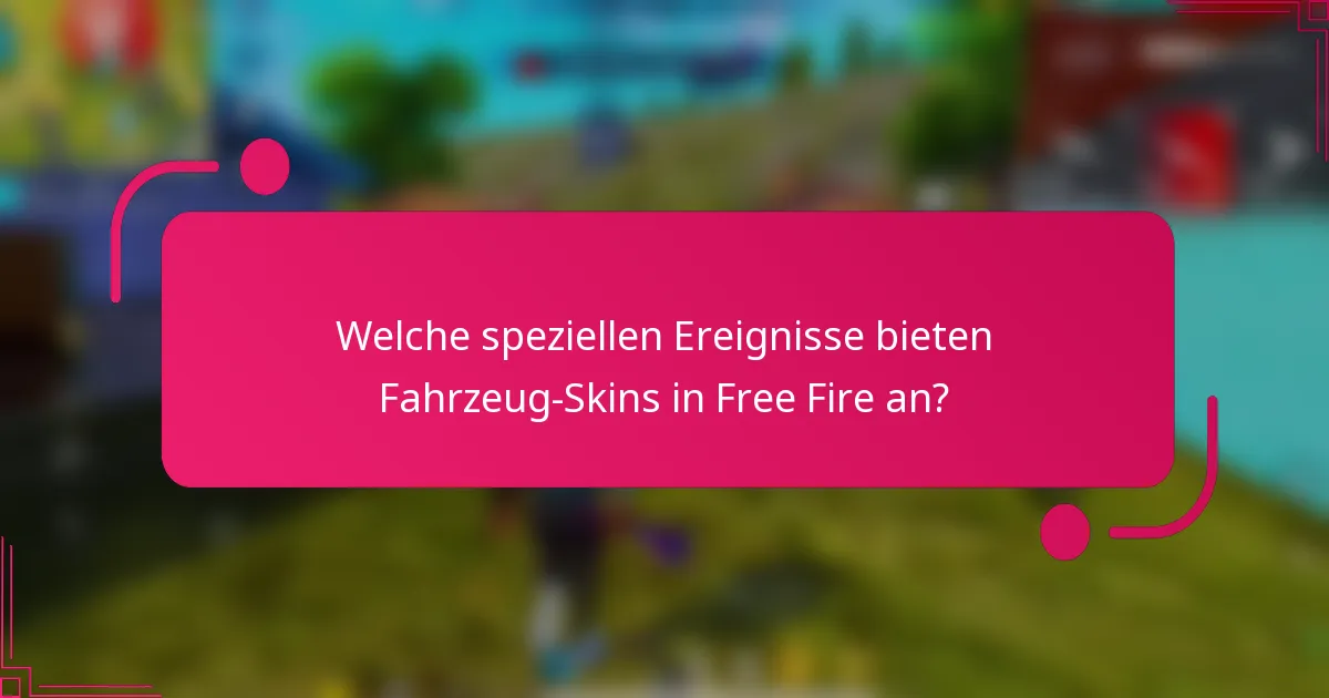 Welche speziellen Ereignisse bieten Fahrzeug-Skins in Free Fire an?