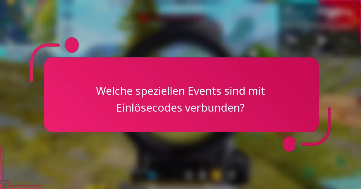 Welche speziellen Events sind mit Einlösecodes verbunden?