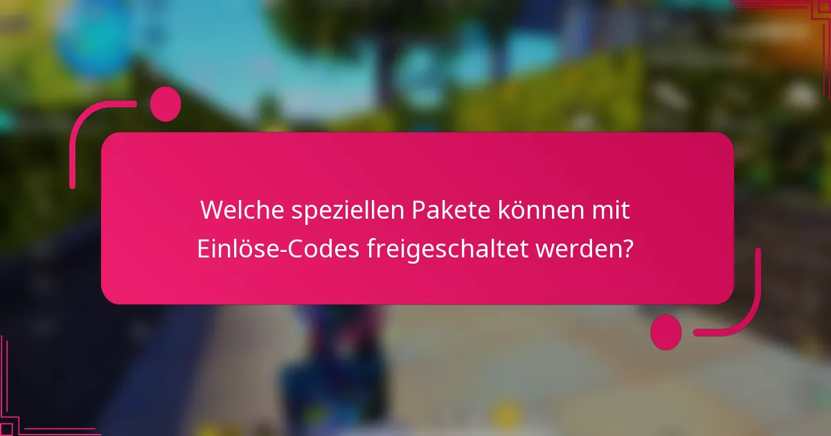 Welche speziellen Pakete können mit Einlöse-Codes freigeschaltet werden?