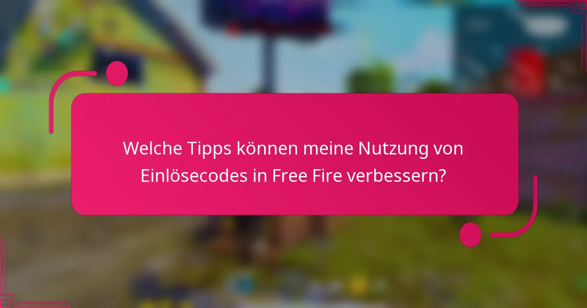 Welche Tipps können meine Nutzung von Einlösecodes in Free Fire verbessern?