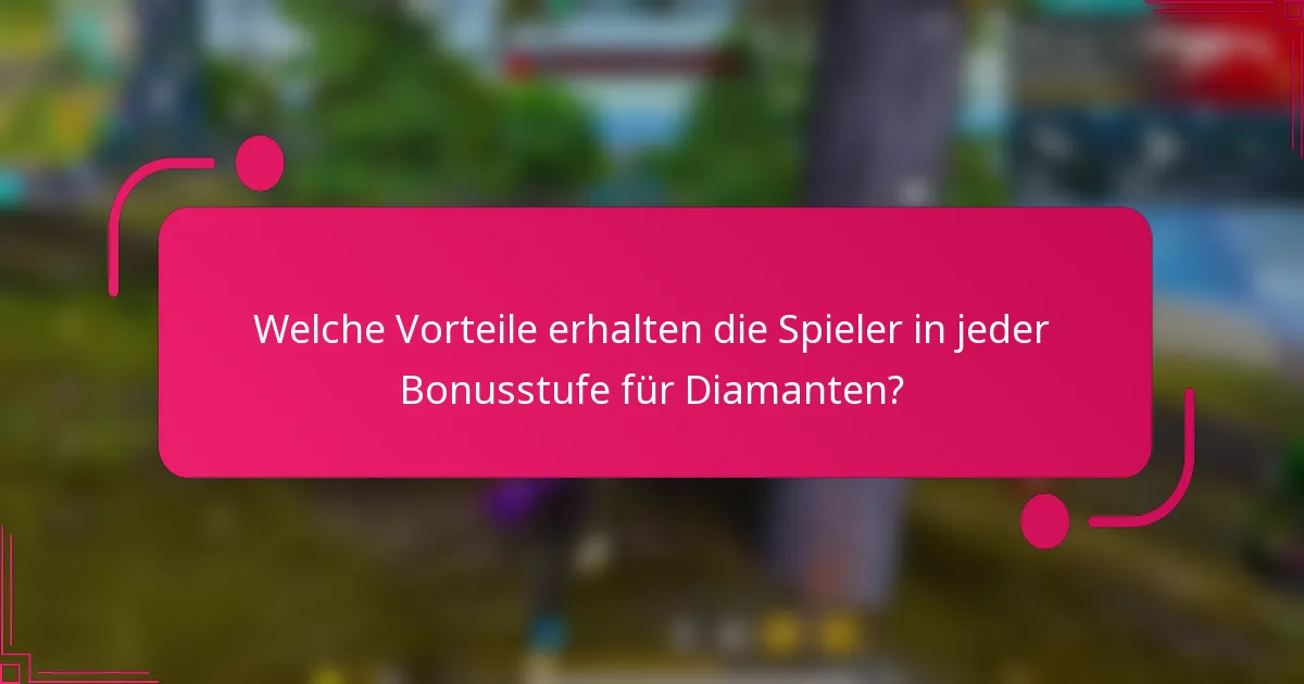 Welche Vorteile erhalten die Spieler in jeder Bonusstufe für Diamanten?