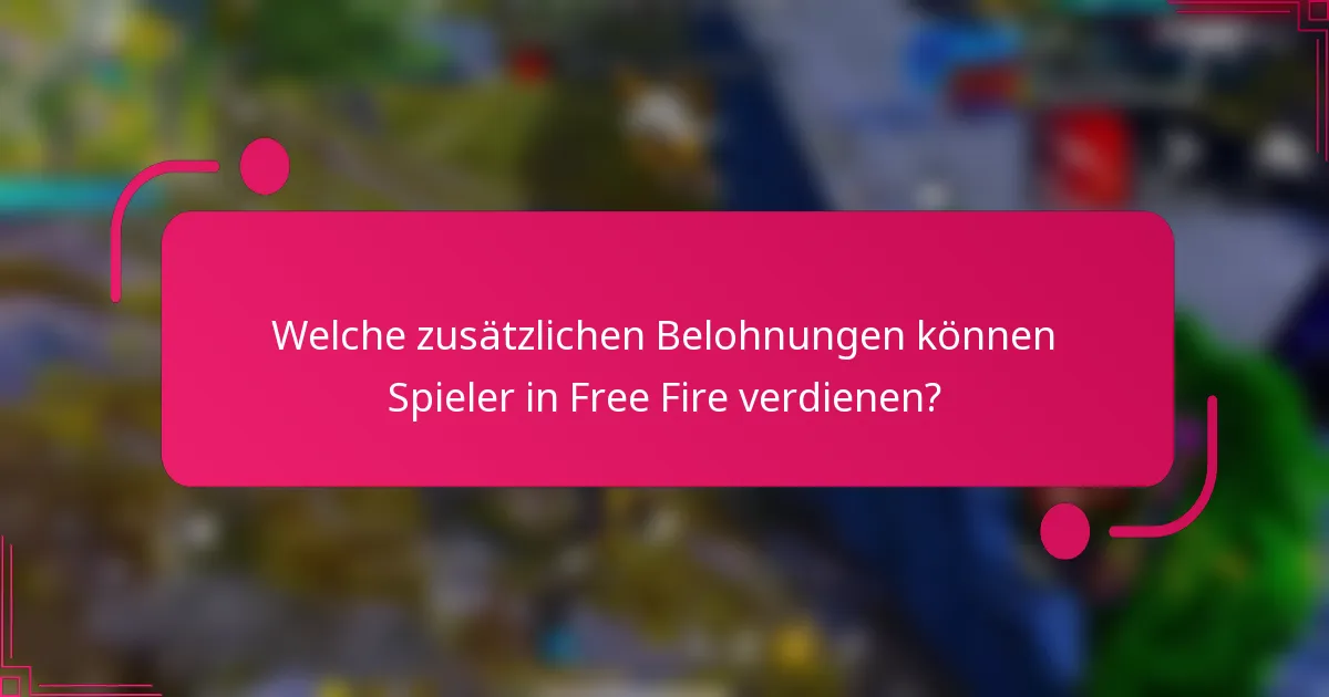 Welche zusätzlichen Belohnungen können Spieler in Free Fire verdienen?