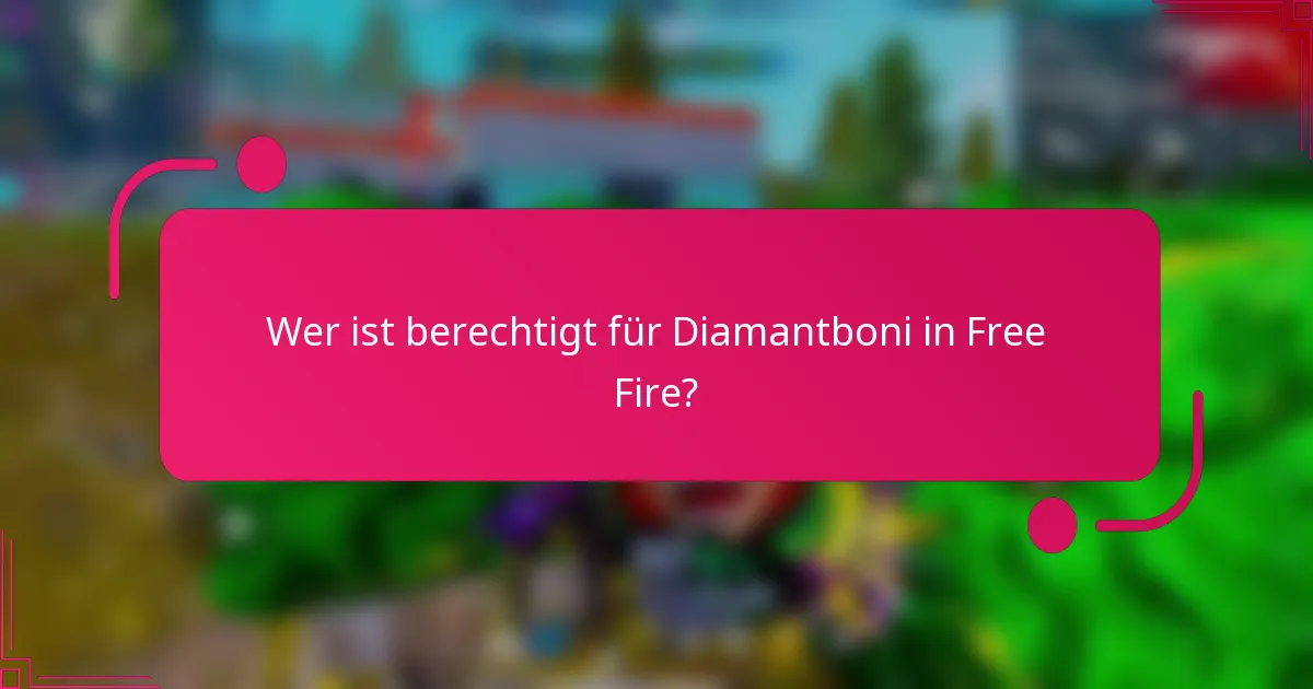 Wer ist berechtigt für Diamantboni in Free Fire?