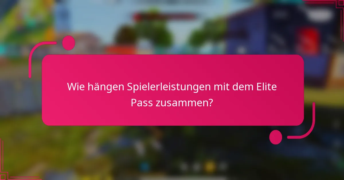 Wie hängen Spielerleistungen mit dem Elite Pass zusammen?