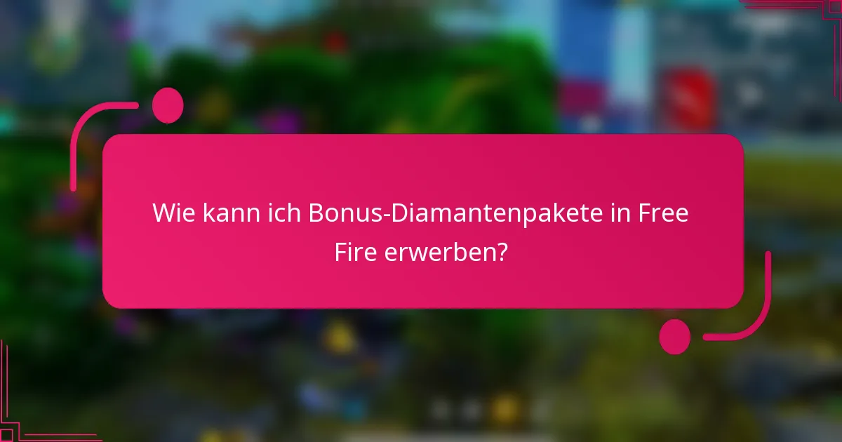 Wie kann ich Bonus-Diamantenpakete in Free Fire erwerben?