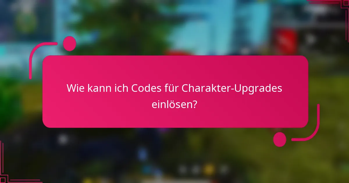 Wie kann ich Codes für Charakter-Upgrades einlösen?