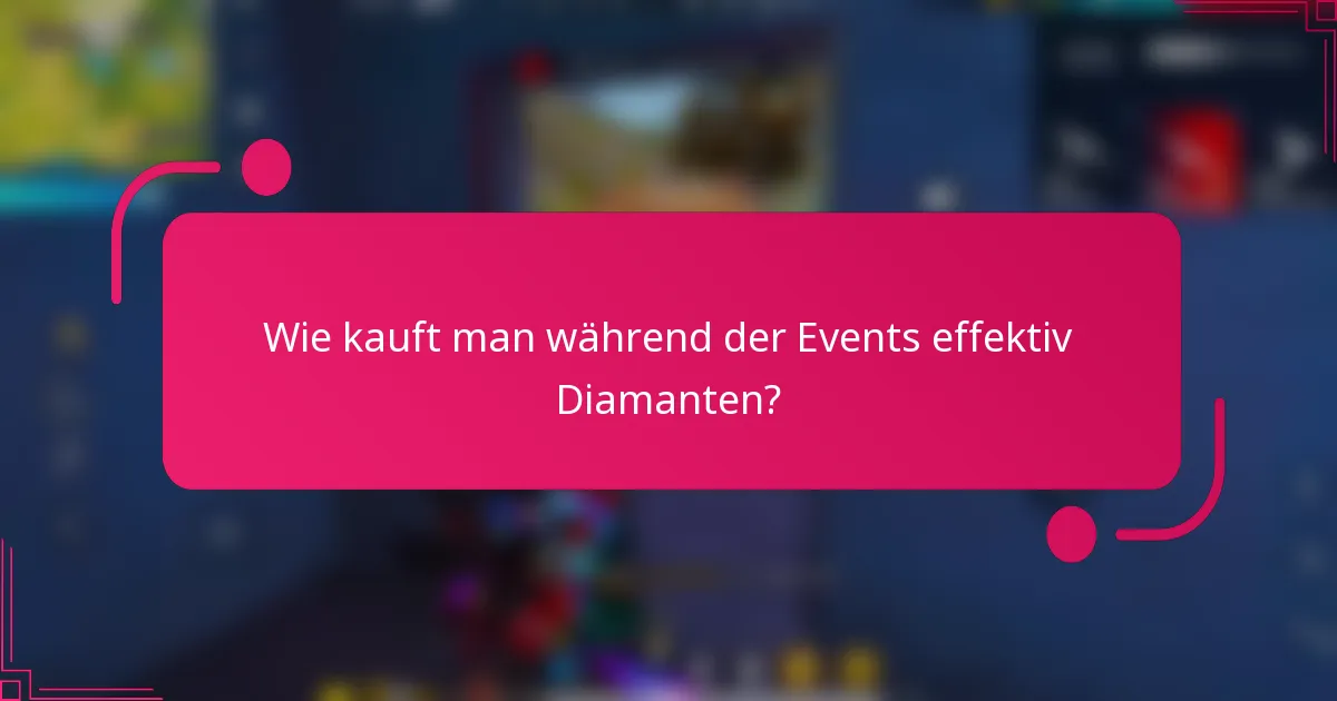 Wie kauft man während der Events effektiv Diamanten?