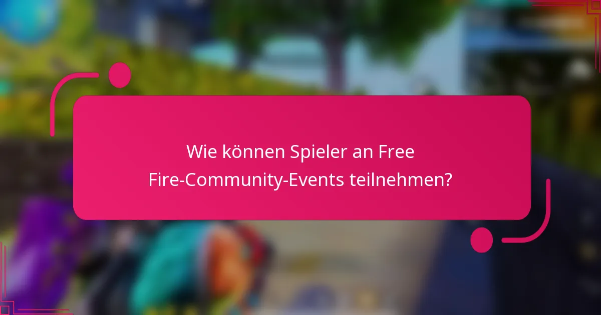 Wie können Spieler an Free Fire-Community-Events teilnehmen?