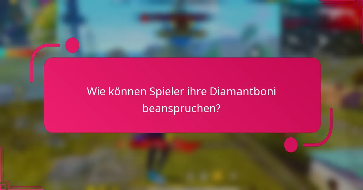 Wie können Spieler ihre Diamantboni beanspruchen?
