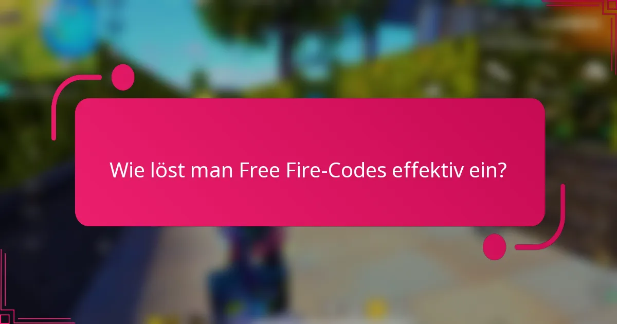 Wie löst man Free Fire-Codes effektiv ein?
