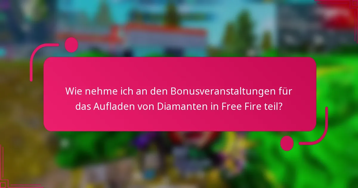 Wie nehme ich an den Bonusveranstaltungen für das Aufladen von Diamanten in Free Fire teil?