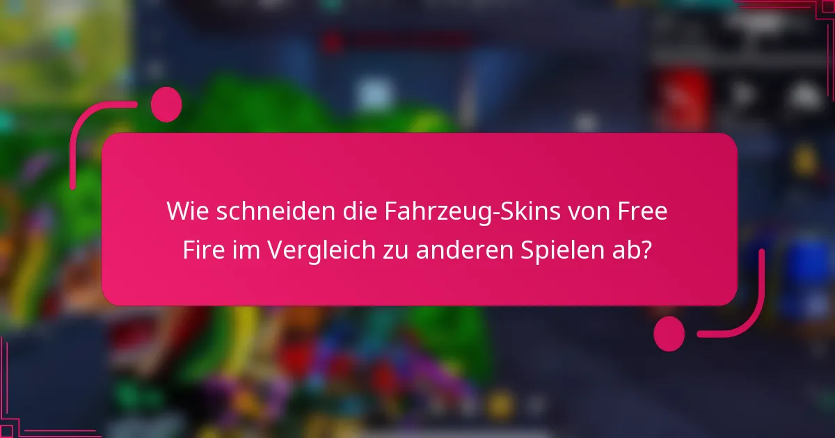 Wie schneiden die Fahrzeug-Skins von Free Fire im Vergleich zu anderen Spielen ab?