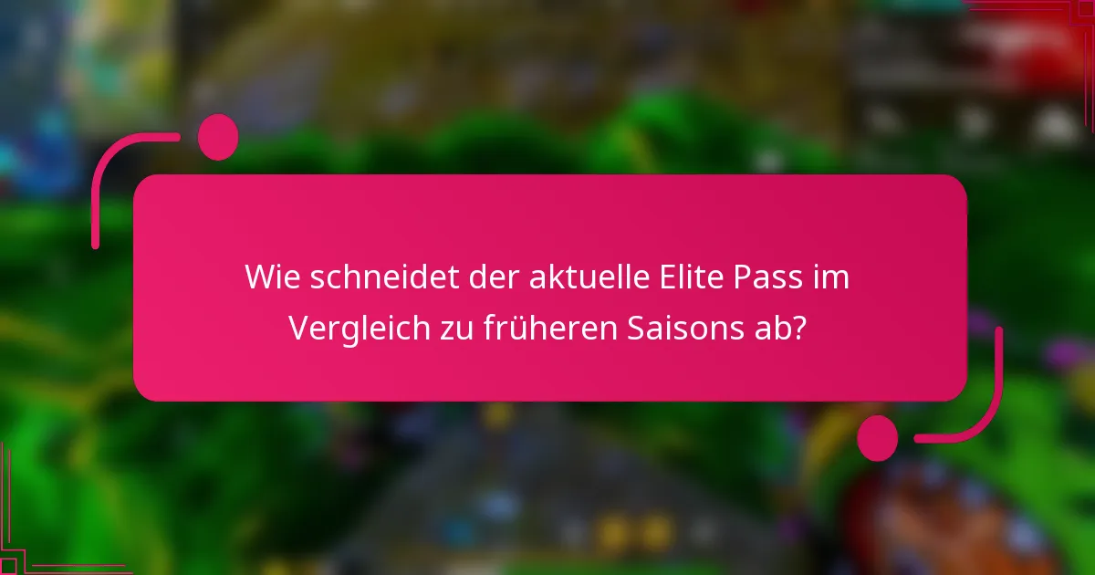 Wie schneidet der aktuelle Elite Pass im Vergleich zu früheren Saisons ab?