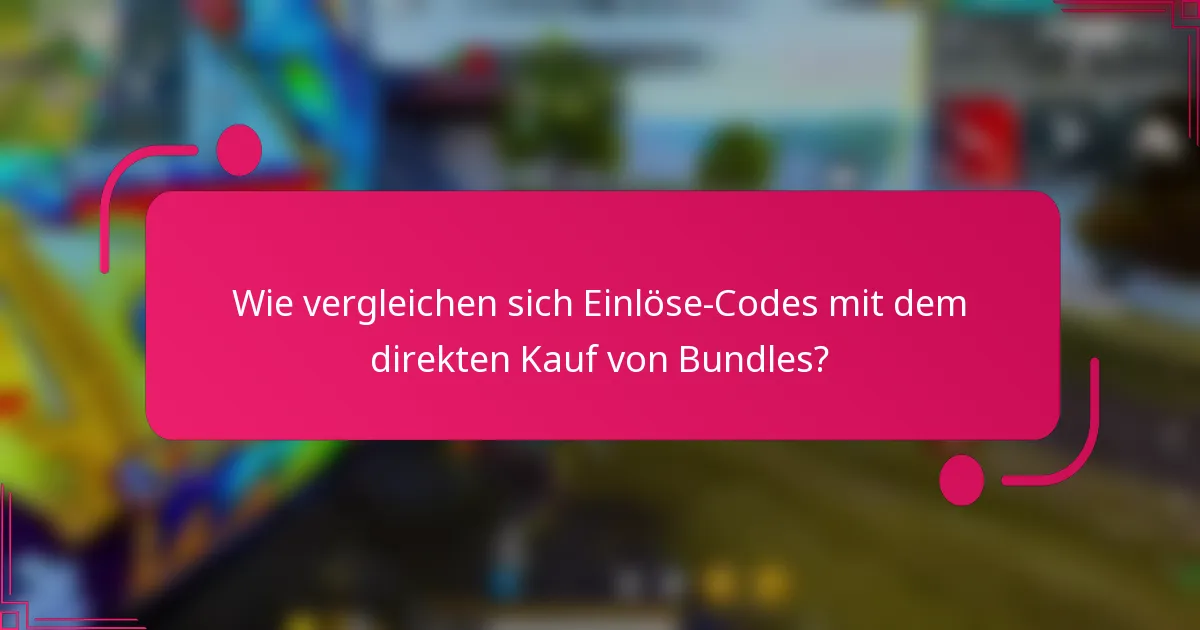 Wie vergleichen sich Einlöse-Codes mit dem direkten Kauf von Bundles?