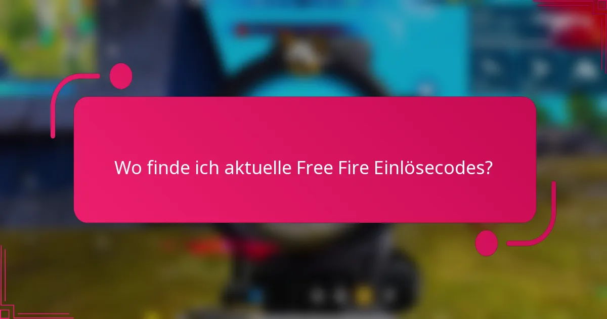 Wo finde ich aktuelle Free Fire Einlösecodes?